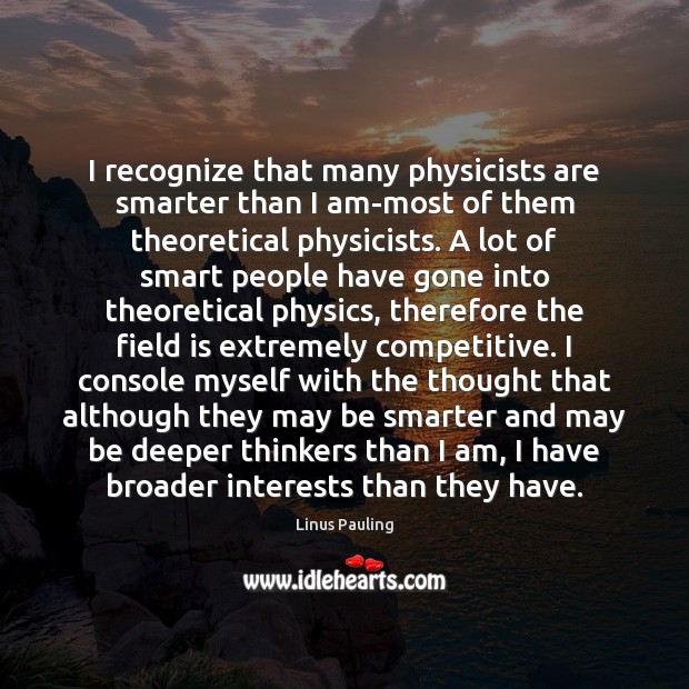 I recognize that many physicists are smarter than I am-most of them Image