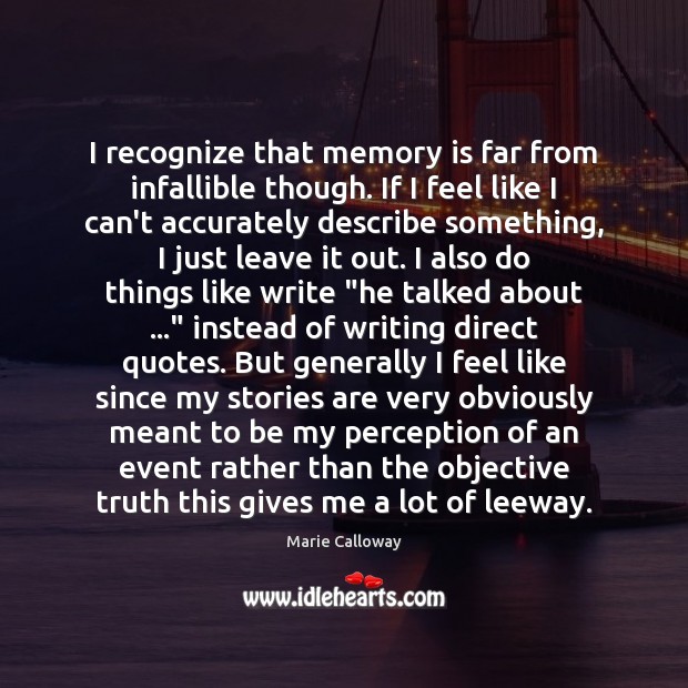 I recognize that memory is far from infallible though. If I feel Marie Calloway Picture Quote