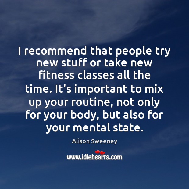 I recommend that people try new stuff or take new fitness classes Fitness Quotes Image