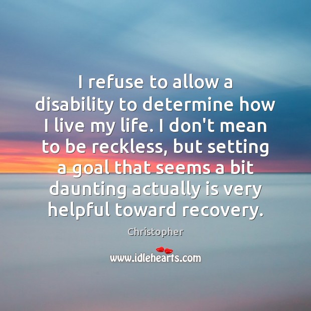 I refuse to allow a disability to determine how I live my Image
