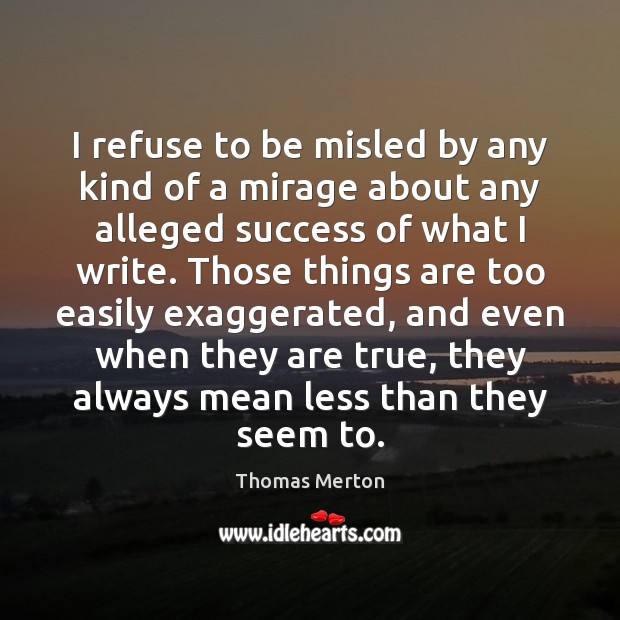 I refuse to be misled by any kind of a mirage about Thomas Merton Picture Quote