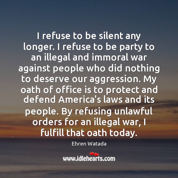 I refuse to be silent any longer. I refuse to be party Ehren Watada Picture Quote