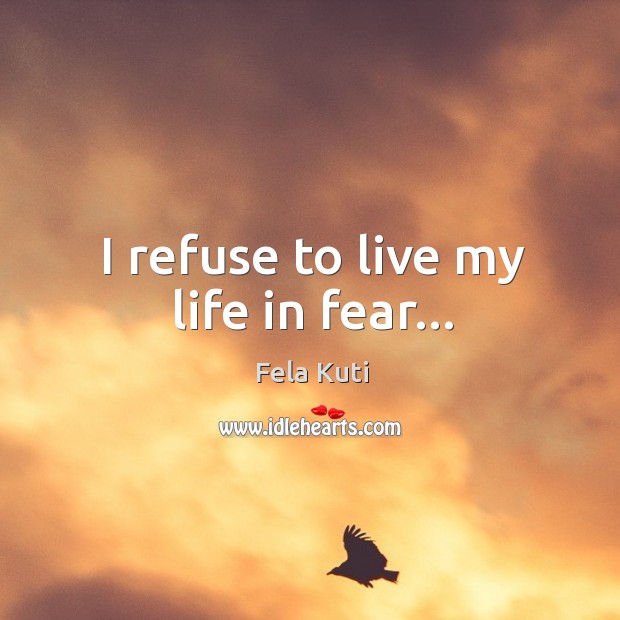 I refuse to live my life in fear… Image