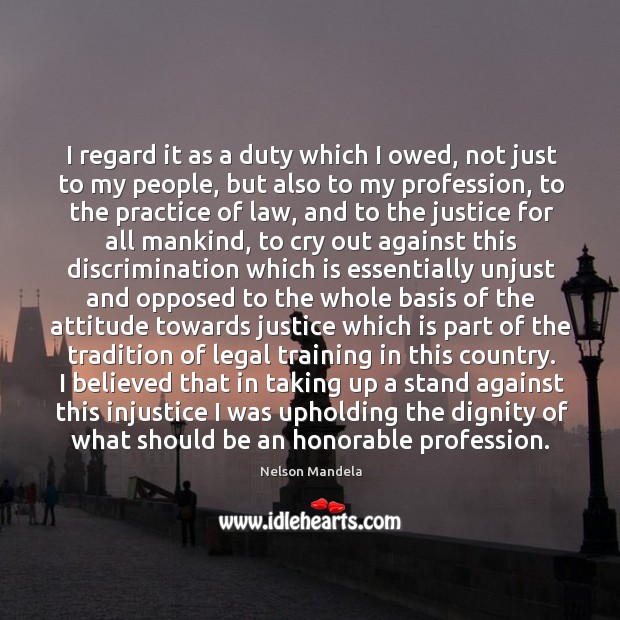 I regard it as a duty which I owed, not just to my people Legal Quotes Image