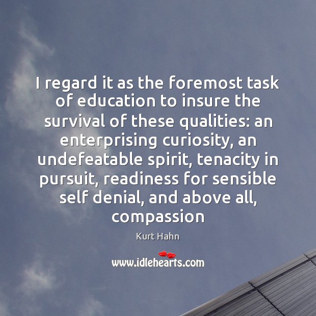 I regard it as the foremost task of education to insure the Kurt Hahn Picture Quote