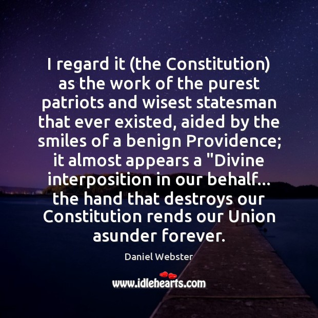 I regard it (the Constitution) as the work of the purest patriots 