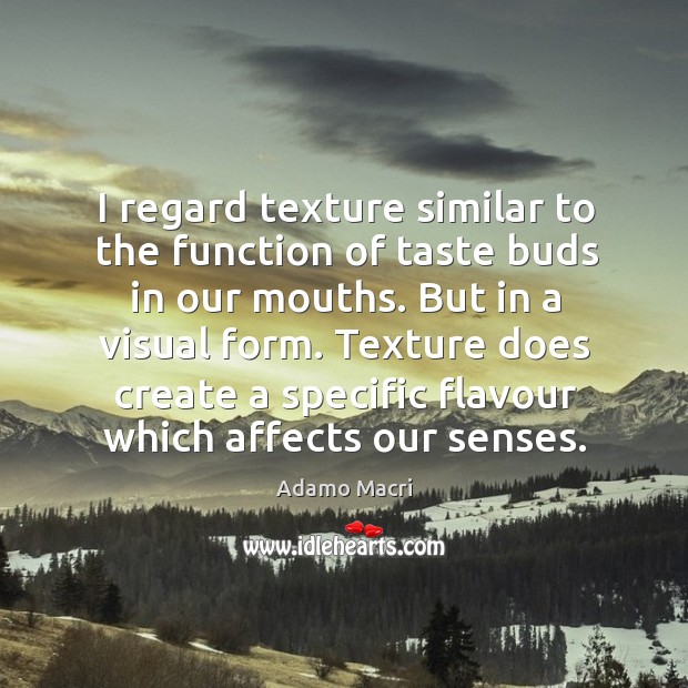 I regard texture similar to the function of taste buds in our Image