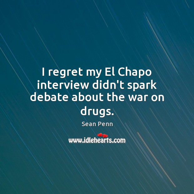 I regret my El Chapo interview didn’t spark debate about the war on drugs. Image