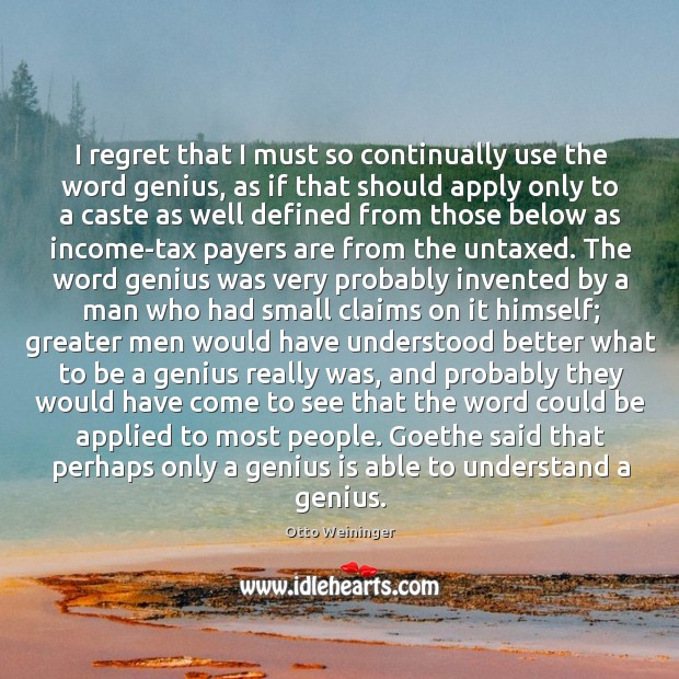 I regret that I must so continually use the word genius, as Otto Weininger Picture Quote