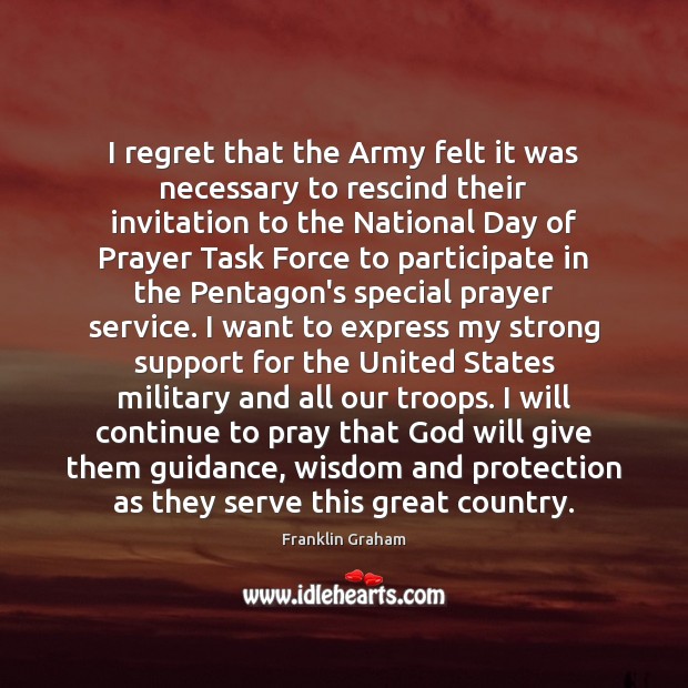 I regret that the Army felt it was necessary to rescind their Franklin Graham Picture Quote