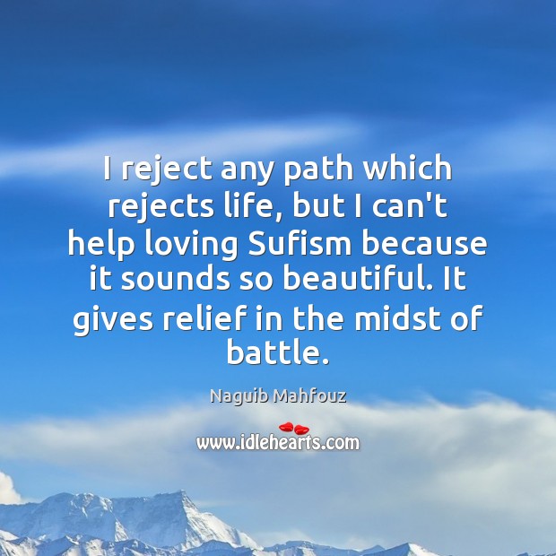 I reject any path which rejects life, but I can’t help loving Naguib Mahfouz Picture Quote