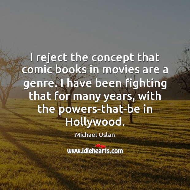 I reject the concept that comic books in movies are a genre. Movies Quotes Image