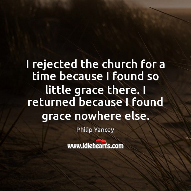 I rejected the church for a time because I found so little Image