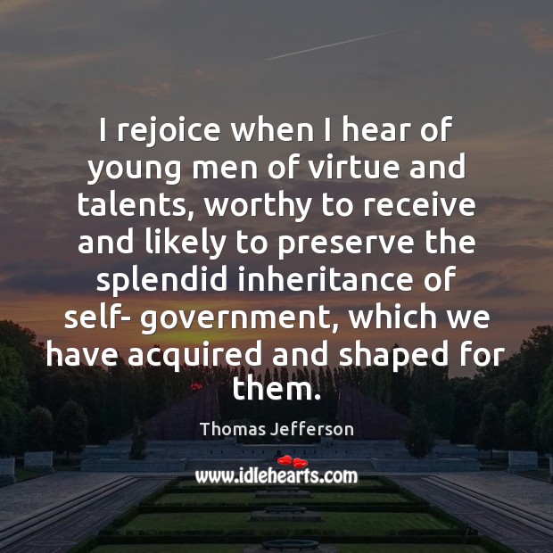 I rejoice when I hear of young men of virtue and talents, Image