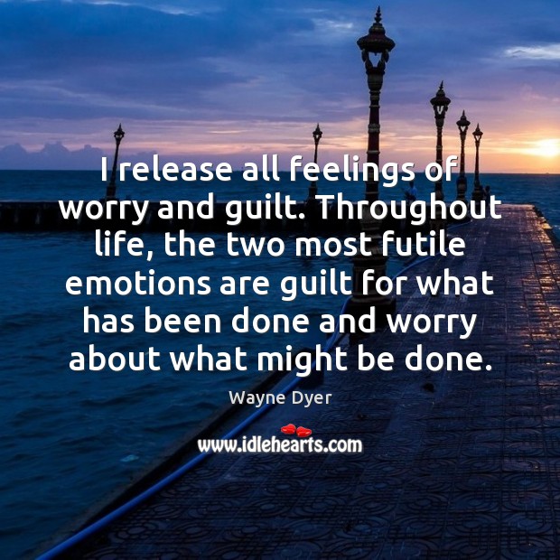 I release all feelings of worry and guilt. Throughout life, the two Image