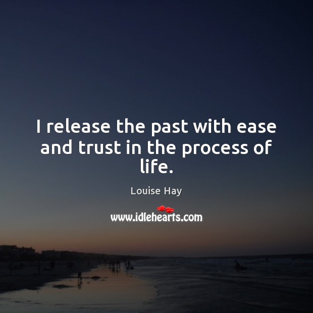 I release the past with ease and trust in the process of life. Image