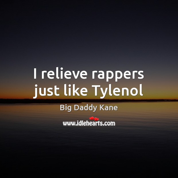 I relieve rappers just like Tylenol Image
