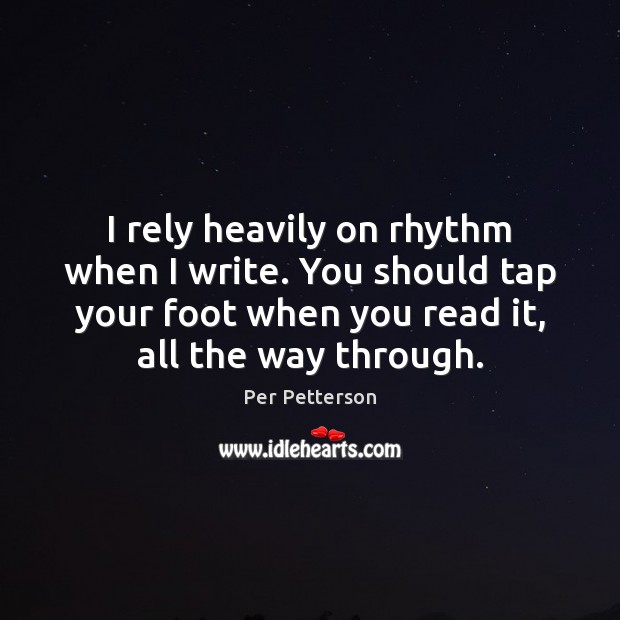 I rely heavily on rhythm when I write. You should tap your Image
