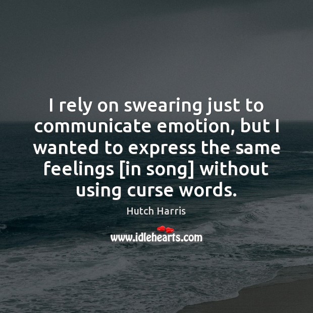 I rely on swearing just to communicate emotion, but I wanted to Image