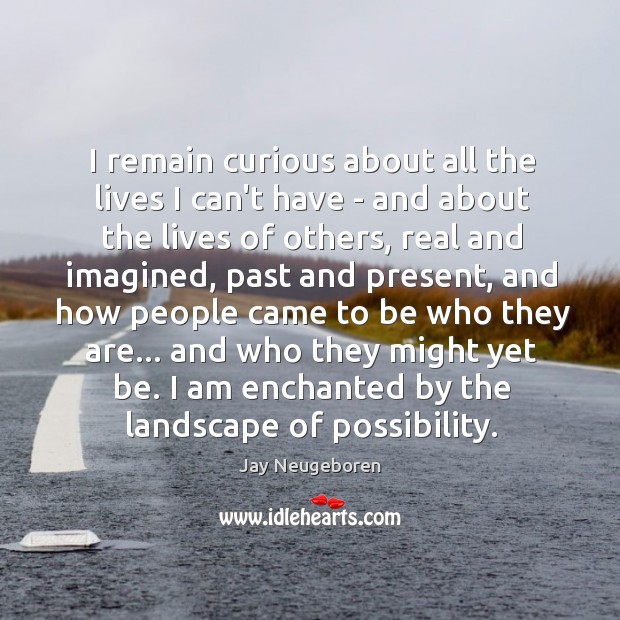 I remain curious about all the lives I can’t have – and Jay Neugeboren Picture Quote