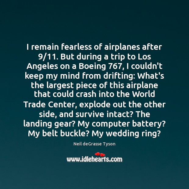 I remain fearless of airplanes after 9/11. But during a trip to Los Neil deGrasse Tyson Picture Quote