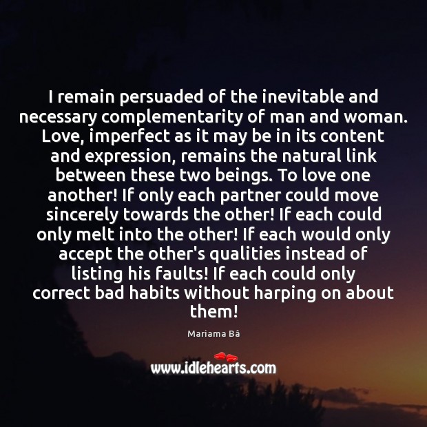 I remain persuaded of the inevitable and necessary complementarity of man and Mariama Bâ Picture Quote