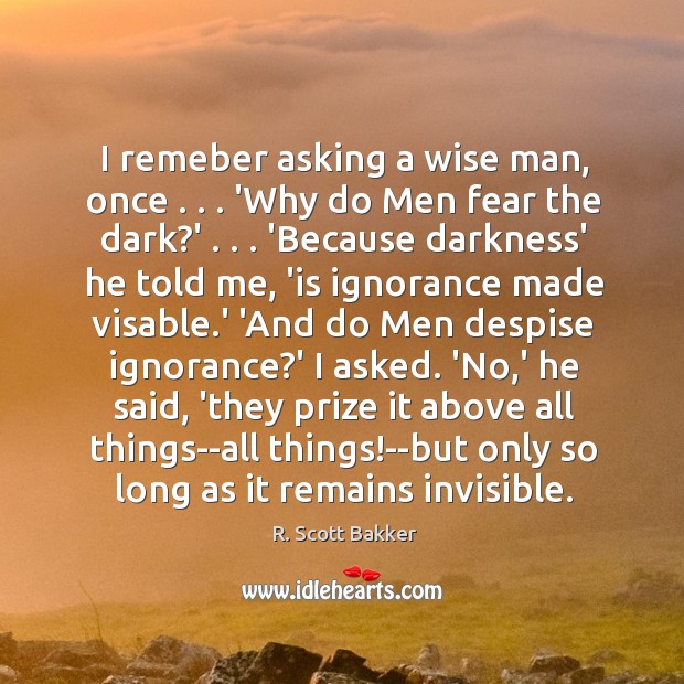 I remeber asking a wise man, once . . . ‘Why do Men fear the Image
