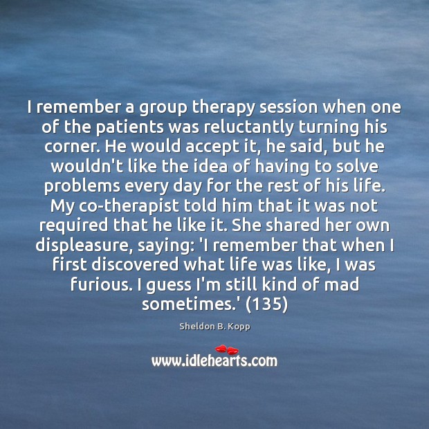 I remember a group therapy session when one of the patients was Image