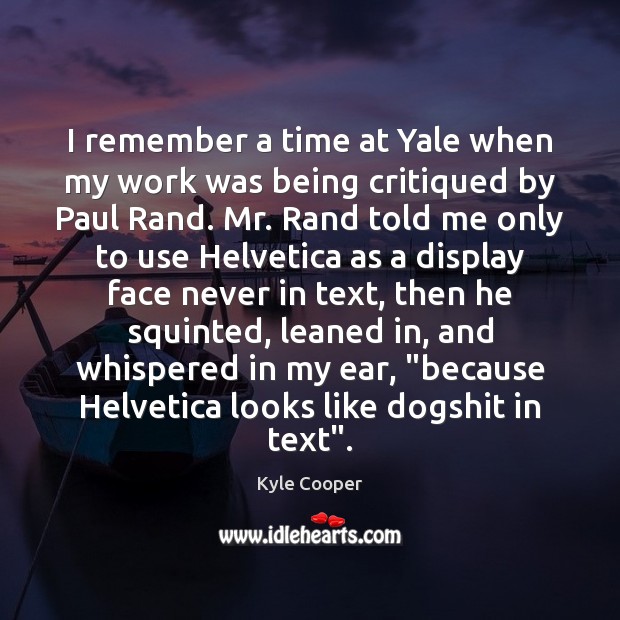 I remember a time at Yale when my work was being critiqued Kyle Cooper Picture Quote