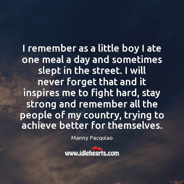 I remember as a little boy I ate one meal a day Manny Pacquiao Picture Quote