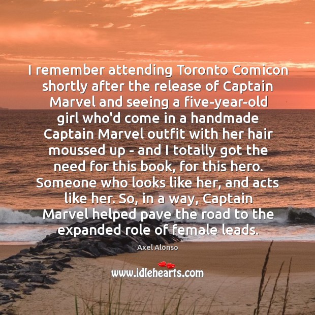 I remember attending Toronto Comicon shortly after the release of Captain Marvel Axel Alonso Picture Quote