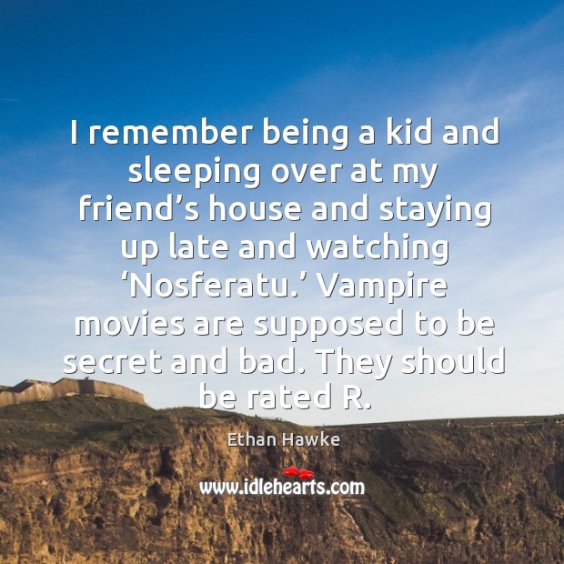 I remember being a kid and sleeping over at my friend’s house and staying Image