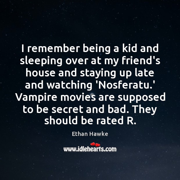 I remember being a kid and sleeping over at my friend’s house Ethan Hawke Picture Quote