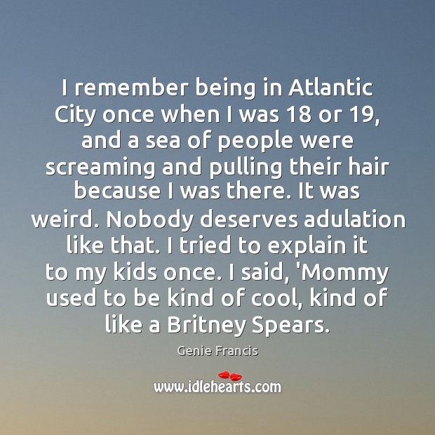 I remember being in Atlantic City once when I was 18 or 19, and Sea Quotes Image