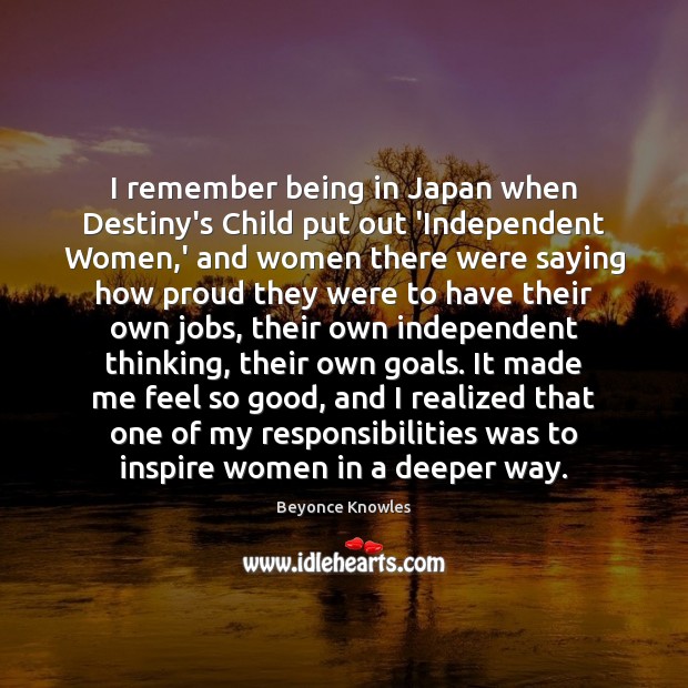 I remember being in Japan when Destiny’s Child put out ‘Independent Women, Beyonce Knowles Picture Quote