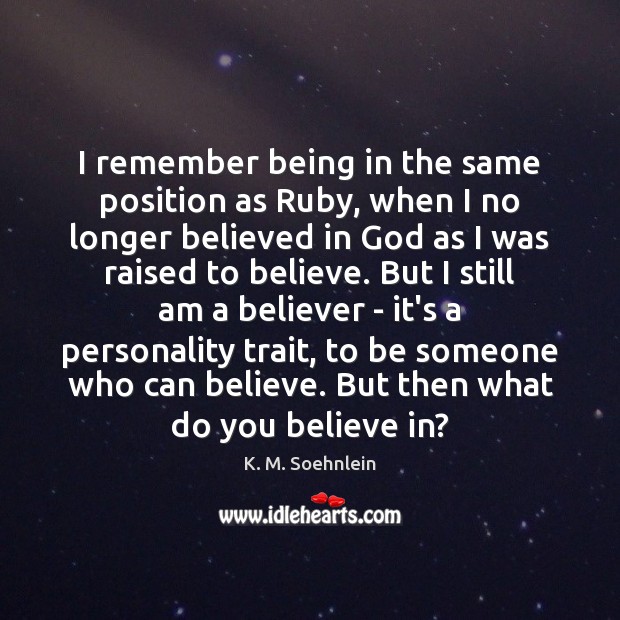 I remember being in the same position as Ruby, when I no K. M. Soehnlein Picture Quote