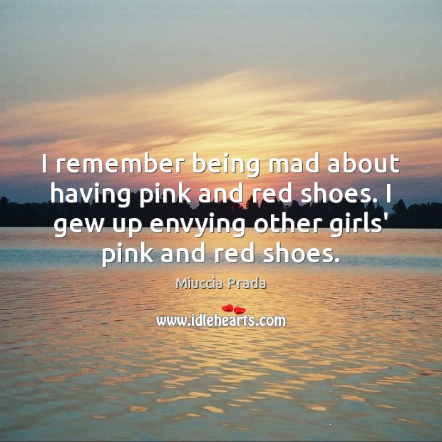 I remember being mad about having pink and red shoes. I gew Image