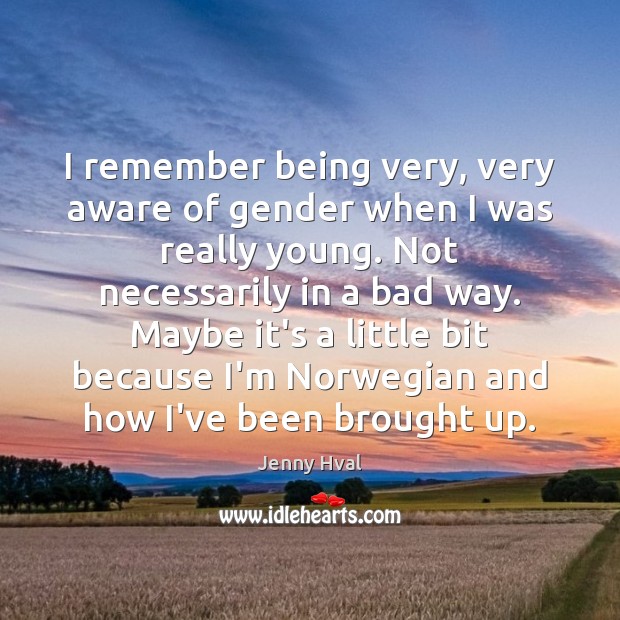 I remember being very, very aware of gender when I was really Jenny Hval Picture Quote