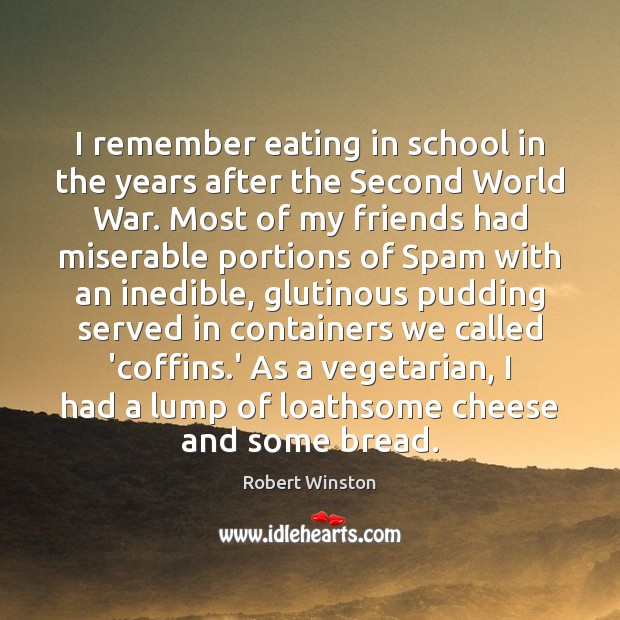 I remember eating in school in the years after the Second World Robert Winston Picture Quote