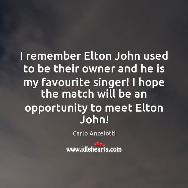 I remember Elton John used to be their owner and he is Carlo Ancelotti Picture Quote