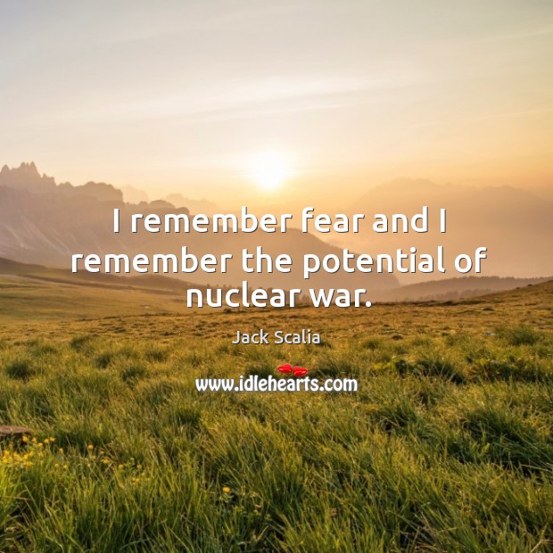 I remember fear and I remember the potential of nuclear war. Image