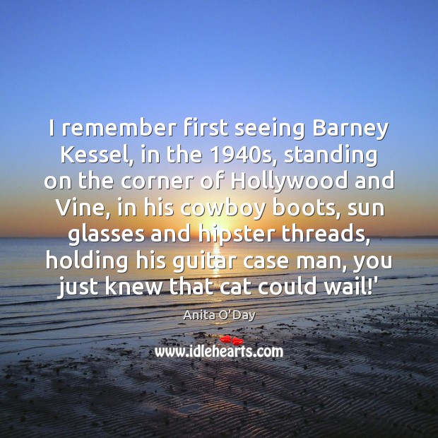 I remember first seeing Barney Kessel, in the 1940s, standing on the Image