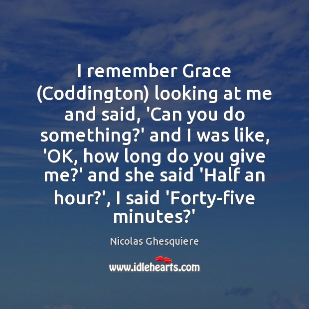 I remember Grace (Coddington) looking at me and said, ‘Can you do Nicolas Ghesquiere Picture Quote