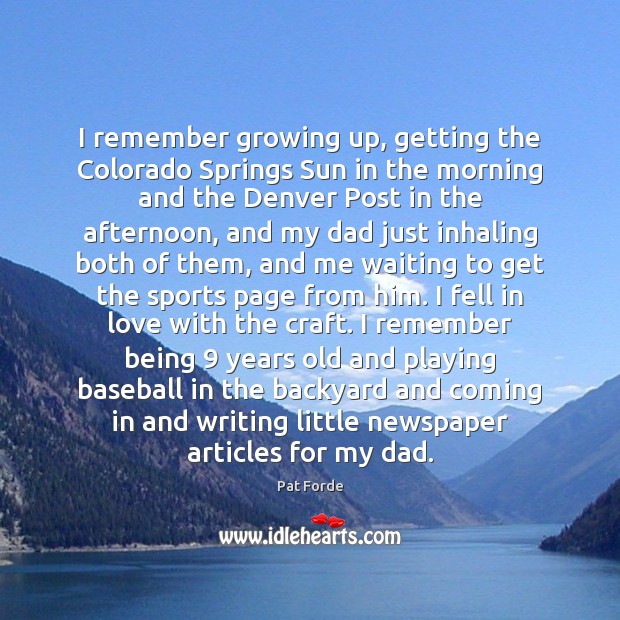 I remember growing up, getting the Colorado Springs Sun in the morning Pat Forde Picture Quote