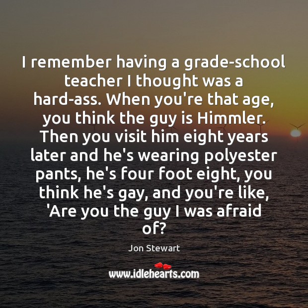 I remember having a grade-school teacher I thought was a hard-ass. When Image