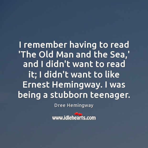 I remember having to read ‘The Old Man and the Sea,’ Dree Hemingway Picture Quote