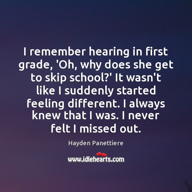 I remember hearing in first grade, ‘Oh, why does she get to Hayden Panettiere Picture Quote
