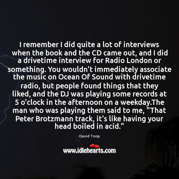 I remember I did quite a lot of interviews when the book David Toop Picture Quote