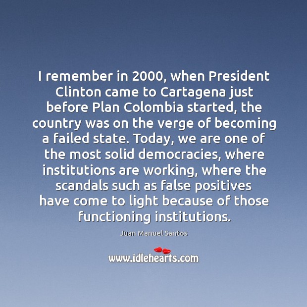 I remember in 2000, when President Clinton came to Cartagena just before Plan Juan Manuel Santos Picture Quote