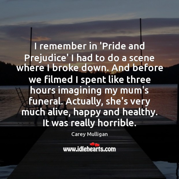 I remember in ‘Pride and Prejudice’ I had to do a scene Carey Mulligan Picture Quote
